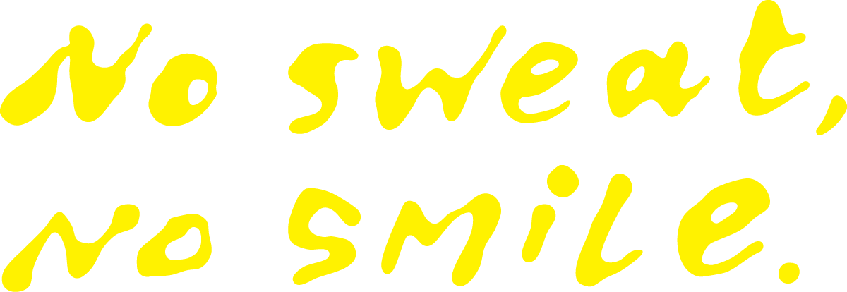 No sweat, no smile.